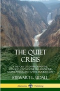Cover: The Quiet Crisis: A History of Environmental Conservation in the USA, from the Native Americans to the Modern Day - Lulu.com