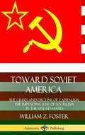 Cover: Toward Soviet America: The Crises and Decline of Capitalism; the Impending Rise of Socialism in the United States (Hardcover) - Lulu.com