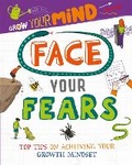 Cover: Grow Your Mind: Face Your Fears - Franklin Watts Ltd