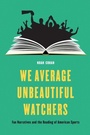 Cover: We Average Unbeautiful Watchers - University of Nebraska Press