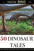 Cover: 50 Dinosaur Tales: And 108 More Discoveries From The Golden Age Of Dinos - I Know Dino