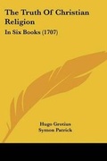 Cover: The Truth Of Christian Religion - Kessinger Publishing Co