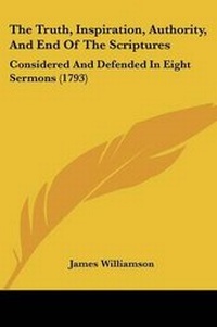 Enlarge image Cover: The Truth, Inspiration, Authority, And End Of The Scriptures - Kessinger Publishing Co