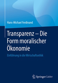 Abbildung von: Transparenz - Die Form moralischer Ökonomie - Springer Gabler