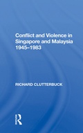 Cover: Conflict And Violence In Singapore And Malaysia, 1945-1983 - Routledge