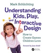 Cover: Understanding Kids, Play, and Interactive Design - CRC Press