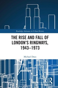 Abbildung von: The Rise and Fall of London's Ringways, 1943-1973 - Routledge