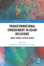 Cover: Transformational Embodiment in Asian Religions - Routledge