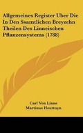 Cover: Allgemeines Register Uber Die In Den Ssamtlichen Breyzehn Theilen Des Linneischen Pflanzensystems (1788) - Kessinger Publishing