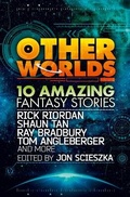 Cover: Other Worlds (feat. stories by Rick Riordan, Shaun Tan, Tom Angleberger, Ray Bradbury and more) - HarperCollins