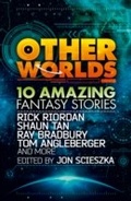Cover: Other Worlds (feat. stories by Rick Riordan, Shaun Tan, Tom Angleberger, Ray Bradbury and more) - HarperCollins