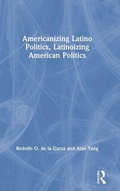 Cover: Americanizing Latino Politics, Latinoizing American Politics - Routledge