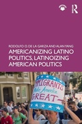 Cover: Americanizing Latino Politics, Latinoizing American Politics - Routledge