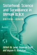 Cover: Sisterhood, Science and Surveillance in Orphan Black - McFarland & Co Inc