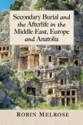 Cover: Secondary Burial and the Afterlife in the Middle East, Europe and Anatolia - McFarland & Co Inc