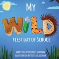 Cover: My WILD First Day of School - Atmosphere Press