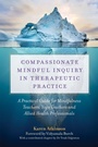 Cover: Compassionate Mindful Inquiry in Therapeutic Practice - Singing Dragon