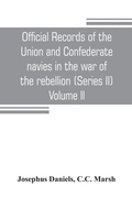 Cover: Official records of the Union and Confederate navies in the war of the rebellion (Series II) Volume II - ALPHA EDITION