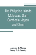 Cover: The Philippine islands, Moluccas, Siam, Cambodia, Japan, and China, at the close of the sixteenth century - ALPHA EDITION