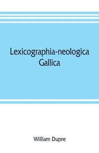 Abbildung von: Lexicographia-neologica gallica - ALPHA EDITION