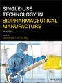 Cover: Single-Use Technology in Biopharmaceutical Manufacture - Wiley