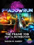 Cover: Shadowrun: The Frame Job, Part 6: Retribution (Shadowrun Novella, #6) - Catalyst Game Labs