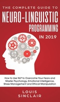 Cover: The Complete Guide to Neuro-Linguistic Programming in 2019 - Personal Development Publishing