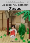Cover: Die Bibel neu entdeckt Jesus - J&uuml;rgen Schmid - Die Bibel neu entdeckt