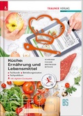 Cover: K&uuml;che: Ern&auml;hrung und Lebensmittel - Fachkunde, Betriebsorganisation, Fachpraktikum inkl. digitalem Zusatzpaket - Trauner Verlag