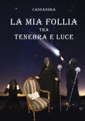 Cover: La mia follia tra tenebra e luce - Youcanprint