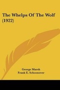 Cover: The Whelps Of The Wolf (1922) - Kessinger Publishing