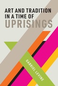Cover: Art and Tradition in a Time of Uprisings - MIT Press