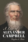 Cover: A Life of Alexander Campbell - William B. Eerdmans Publishing Company