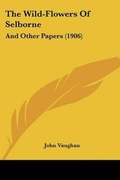 Cover: The Wild-Flowers Of Selborne - Kessinger Publishing