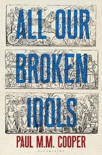 Abbildung von: All Our Broken Idols - Bloomsbury Publishing PLC