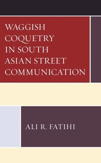 Abbildung von: Waggish Coquetry in South Asian Street Communication - Bloomsbury eBooks US