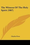 Cover: The Witness Of The Holy Spirit (1867) - Kessinger Publishing Co