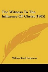 Enlarge image Cover: The Witness To The Influence Of Christ (1905) - Kessinger Publishing