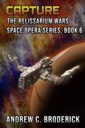 Cover: Capture: The Relissarium Wars Space Opera Series, Book 6 - The Relissarium Wars Space Opera Series