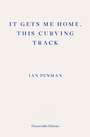 Cover: It Gets Me Home, This Curving Track - Fitzcarraldo Editions