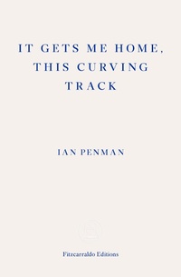 Enlarge image Cover: It Gets Me Home, This Curving Track - Fitzcarraldo Editions