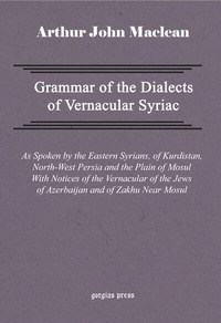 Enlarge image Cover: Grammar of the Dialects of Vernacular Syriac - Gorgias Press