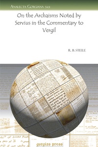 Enlarge image Cover: On the Archaisms Noted by Servius in the Commentary to Vergil - Gorgias Press