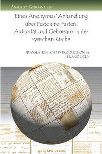 Abbildung von: Eines Anonymus' Abhandlung UEber Feste Und Fasten, Autoritaet Und Gehorsam in Der Syrischen Kirche - Gorgias Press