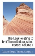 Cover: The Law Relating to Traffic on Railways and Canals, Volume II - BiblioLife