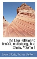 Cover: The Law Relating to Traffic on Railways and Canals, Volume II - BiblioLife
