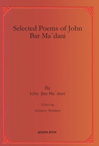 Abbildung von: Selected Poems of John Bar Ma`dani - Gorgias Press