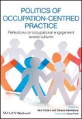 Cover: Politics of Occupation-Centred Practice - Reflections on Occupational Engagement Across Cultures - Wiley