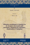 Cover: Memoires Posthumes Et Inachevees de Jacques Abravanel, Juif Portugais, Salonicien de Naissance, Stambouliote d'Adoption - Gorgias Press