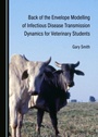Cover: Back of the Envelope Modelling of Infectious Disease Transmission Dynamics for Veterinary Students - Cambridge Scholars Publishing